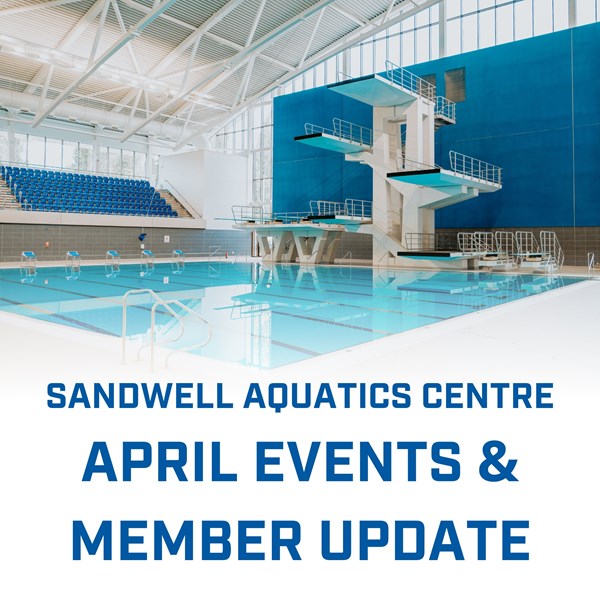 Sandwell Aquatics Centre – April Events & Member Update